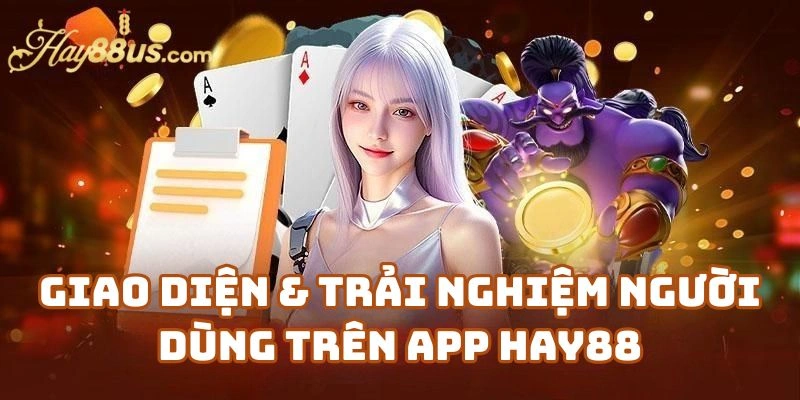 Giao Diện & Trải Nghiệm Người Dùng Trên App Hay88 So Với Website