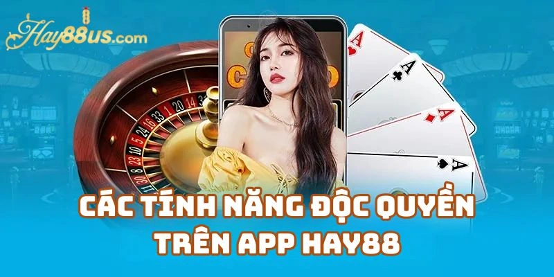 Các Tính Năng Độc Quyền Trên App Hay88 Mà Website Hay88 Không Có