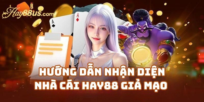 Hướng Dẫn Nhận Diện Nhà Cái Hay88 Giả Mạo 