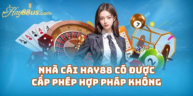 Giấy Phép Hay88 – Nhà Cái Hay88 Có Được Cấp Phép Hợp Pháp Không?