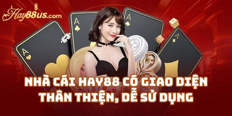 Nhà Cái Hay88 Có Giao Diện Thân Thiện, Dễ Sử Dụng