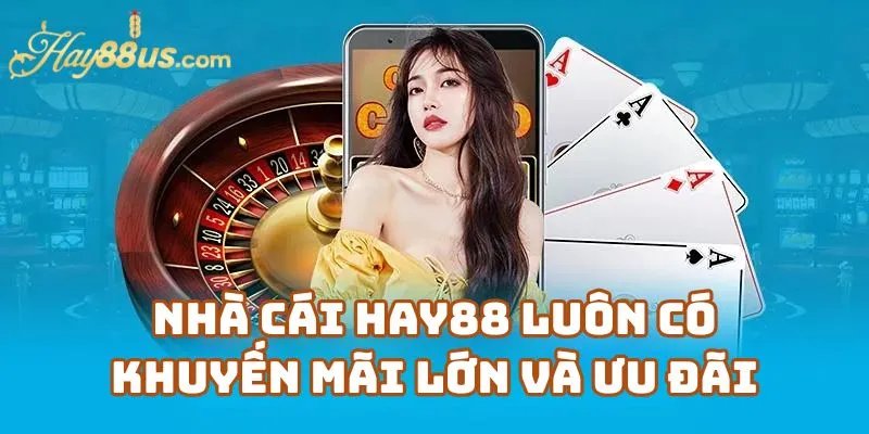 Nhà Cái Hay88 Luôn Có Khuyến Mãi Lớn Và Ưu Đãi