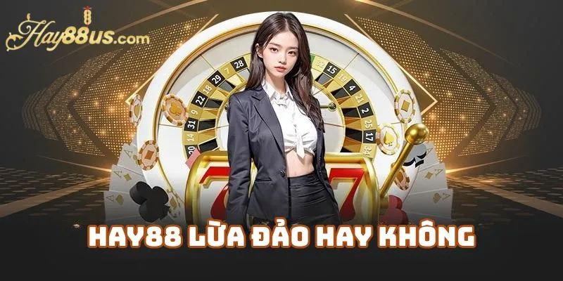 Hay88 Lừa Đảo Hay Không? Phân Tích Từ Góc Nhìn Khách Quan