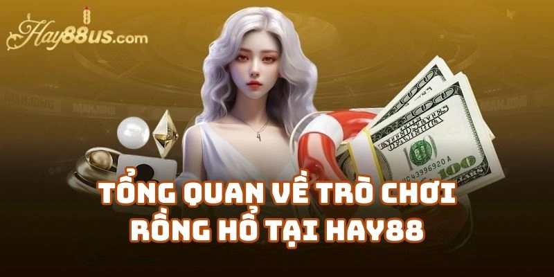 Tổng Quan Về Trò Chơi Rồng Hổ Tại Hay88