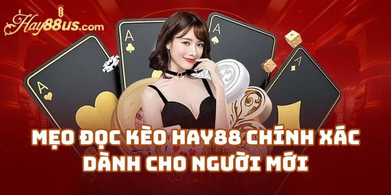 Mẹo Đọc Kèo Hay88 Chính Xác Dành Cho Người Mới