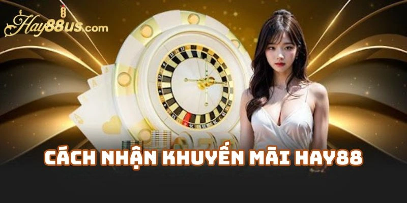 Cách Nhận Khuyến Mãi Hay88 Dễ Dàng
