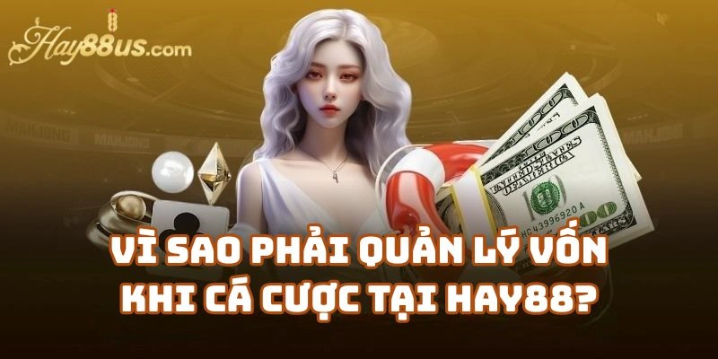Vì Sao Phải Quản Lý Vốn Khi Cá Cược Tại Hay88?