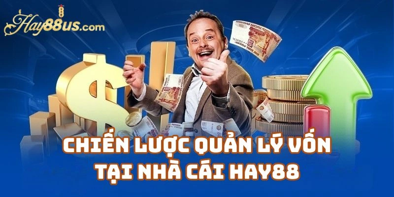 Chiến Lược Quản Lý Vốn Tại Nhà Cái Hay88 Cho Người Mới