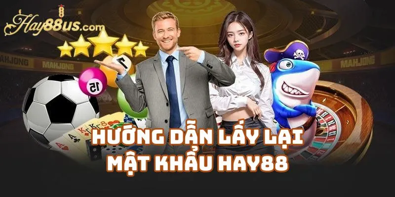 Hướng Dẫn Lấy Lại Mật Khẩu Tại Hay88 – Nhanh, Gọn, Chính Xác