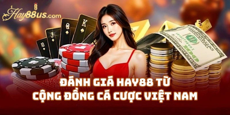 Đánh Giá Hay88 Từ Cộng Đồng Cá Cược Việt Nam