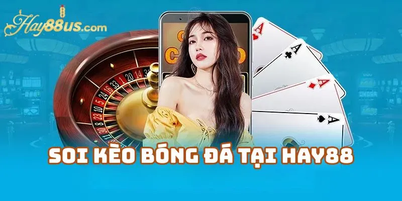 Soi Kèo Bóng Đá Tại Hay88 – Nắm Bắt Tỷ Lệ Chuẩn Từng Giây