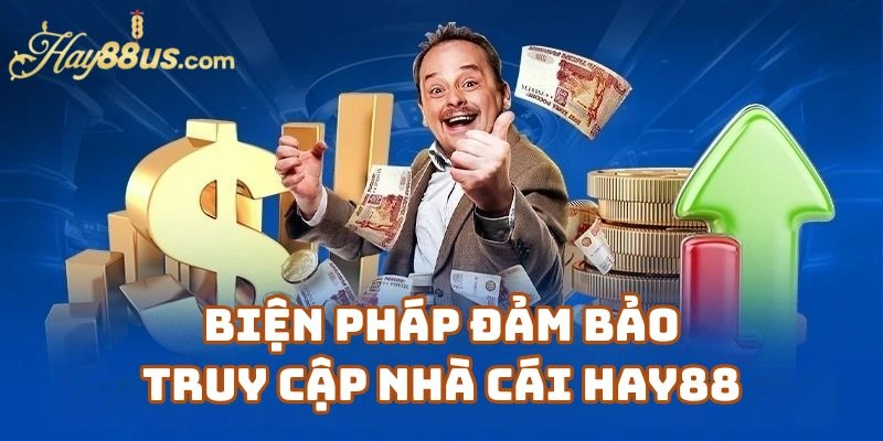 Biện Pháp Đảm Bảo Truy Cập Nhà Cái Hay88