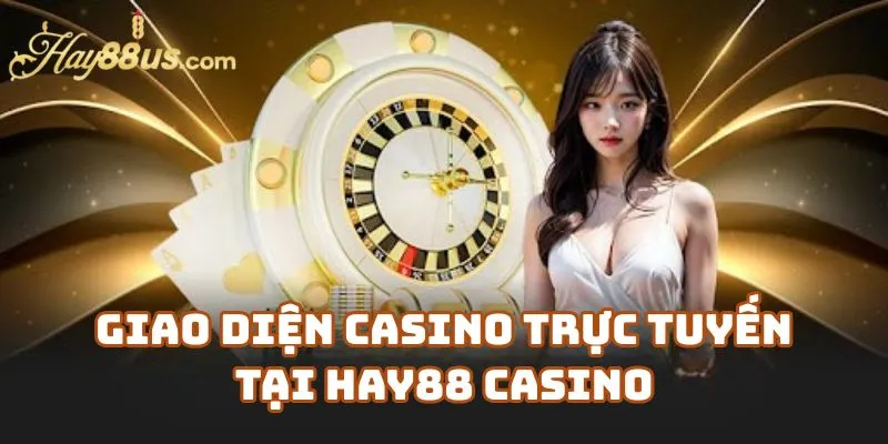 Giao Diện Casino Trực Tuyến Tại Hay88 Casino – Thân Thiện Và Hiện Đại