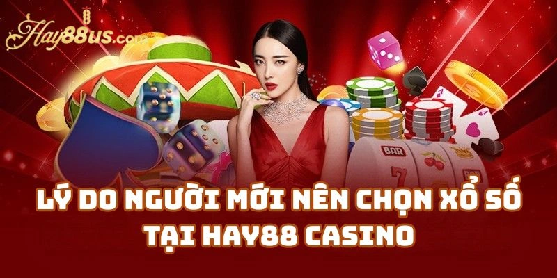 Lý Do Người Mới Nên Chọn Xổ Số Tại Hay88 Casino