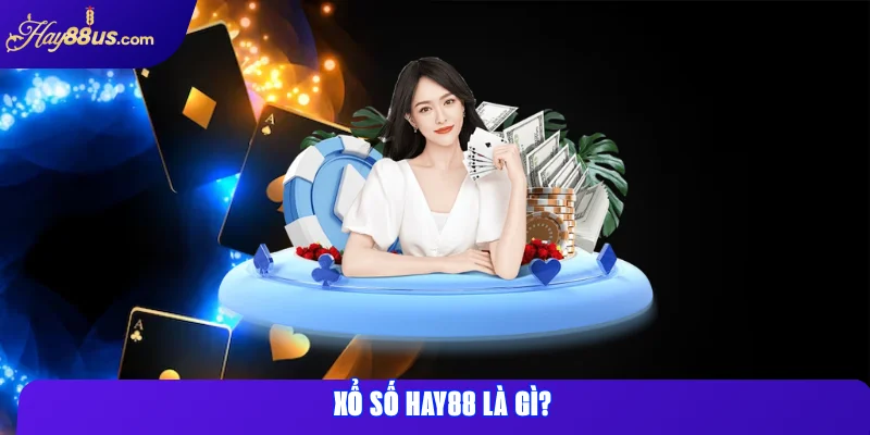Xổ số Hay88 là gì?